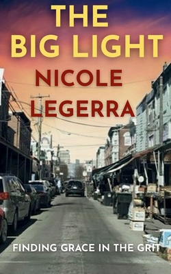 The Big Light: Finding Grace in the Grit B0FF3LH127 Book Cover