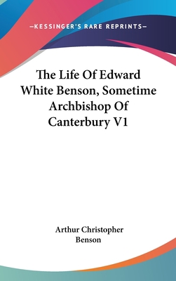 The Life Of Edward White Benson, Sometime Archb... 0548116180 Book Cover