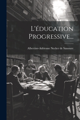 L'éducation Progressive... [French] 1021865796 Book Cover