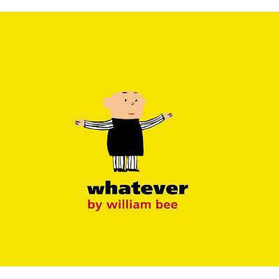 Whatever. by William Bee 1844280667 Book Cover