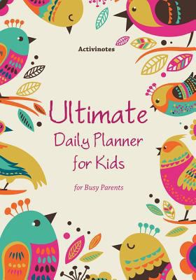 Ultimate Daily Planner for Kids for Busy Parents 168321238X Book Cover