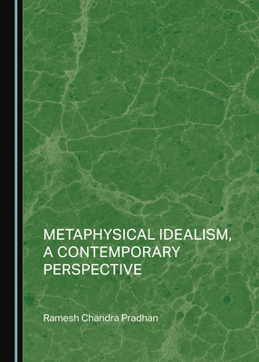 Metaphysical Idealism, a Contemporary Perspective 1527558371 Book Cover