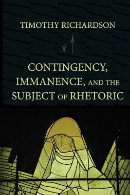 Contingency, Immanence, and the Subject of Rhet... 1602353638 Book Cover