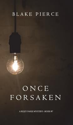 Once Forsaken (A Riley Paige Mystery-Book 7) 1632919389 Book Cover