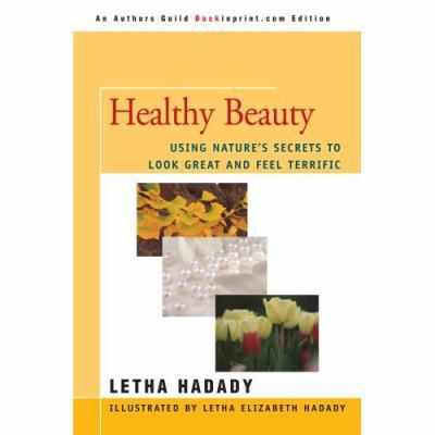 Healthy Beauty: Using Nature's Secrets to Look ... 0595433316 Book Cover