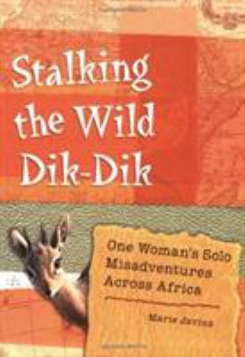 Stalking the Wild Dik-Dik: One Woman's Solo Mis... 1580051642 Book Cover