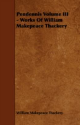 Pendennis Volume III - Works of William Makepea... 1443766526 Book Cover
