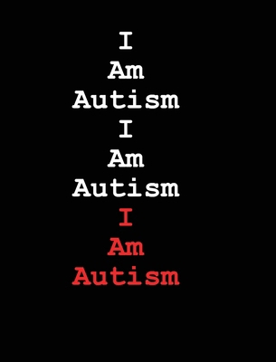 I Am Autism I Am Autism I Am Autism 1965153674 Book Cover