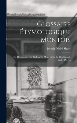Glossaire étymologique montois; ou, Dictionnair... [French] 1016669097 Book Cover