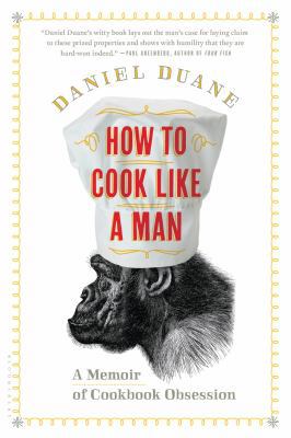 How to Cook Like a Man: A Memoir of Cookbook Ob... 1620400669 Book Cover