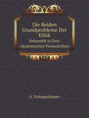 Die Beiden Grundprobleme Der Ethik Behandelt in... [German] 5519101299 Book Cover