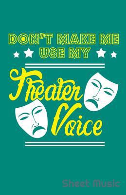 Don't Make Me Use My Theater Voice Sheet Music 1090362943 Book Cover