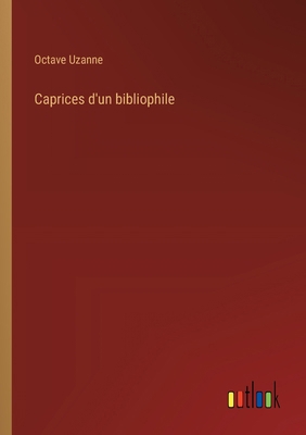 Caprices d'un bibliophile [French] 3385005221 Book Cover