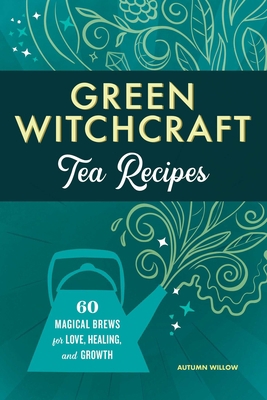 Green Witchcraft Tea Recipes: 60 Magical Brews ... 1685391400 Book Cover