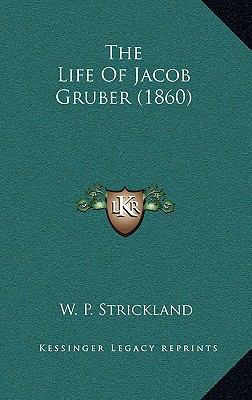 The Life of Jacob Gruber (1860) 1164391887 Book Cover