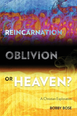 Reincarnation, Oblivion or Heaven?: A Christian... 1783681071 Book Cover