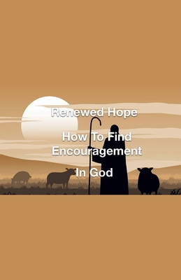 Renewed Hope- How to Find Encouragement in God B0DF4PBC1T Book Cover