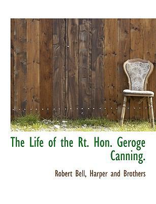 The Life of the Rt. Hon. Geroge Canning. 114033493X Book Cover