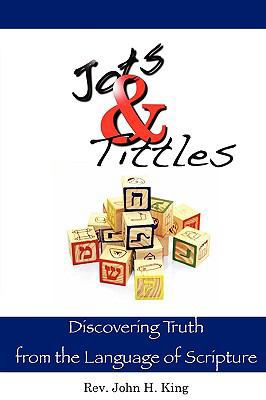 Jots & Tittles: Discovering Truth from the Lang... 0981692532 Book Cover