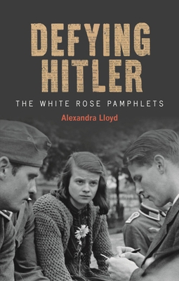 Defying Hitler: The White Rose Pamphlets 1851245839 Book Cover