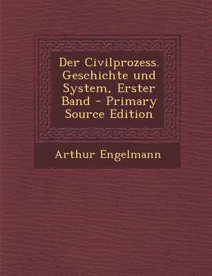Der Civilprozess. Geschichte Und System, Erster... [German] 1294149482 Book Cover