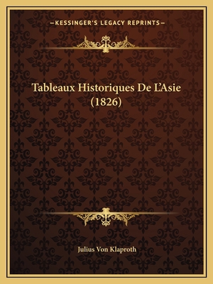Tableaux Historiques De L'Asie (1826) [French] 1167624599 Book Cover