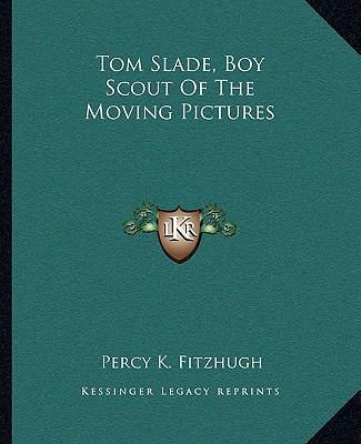 Tom Slade, Boy Scout Of The Moving Pictures 1162714247 Book Cover