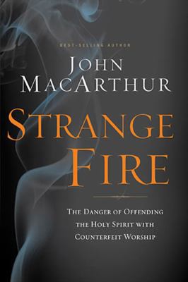 Strange Fire: The Danger of Offending the Holy ... 1400205174 Book Cover