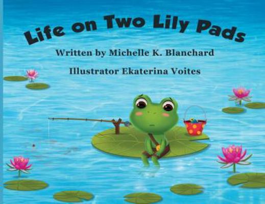 Life on Two Lily Pads 1732461929 Book Cover