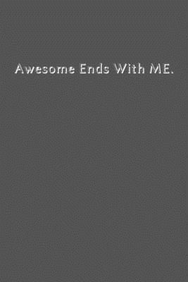 Paperback Awesome Ends With ME.: lined notebook, funny journal, Notebook Journal Gift Book