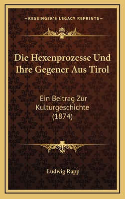 Die Hexenprozesse Und Ihre Gegener Aus Tirol: E... [German] 1168537444 Book Cover