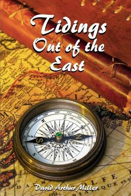 Tidings Out of the East: A Commentary on Daniel... 061573801X Book Cover