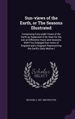 Sun-views of the Earth, or The Seasons Illustra... 1359370293 Book Cover