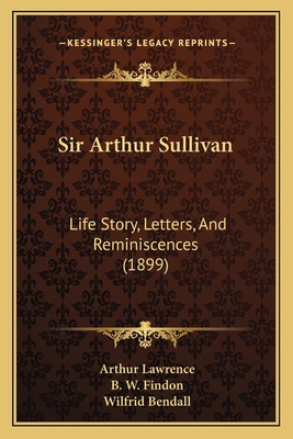 Sir Arthur Sullivan: Life Story, Letters, And R... 1165611112 Book Cover