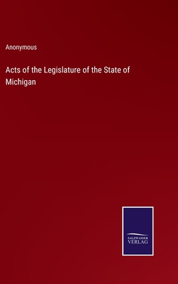 Acts of the Legislature of the State of Michigan 3375138636 Book Cover