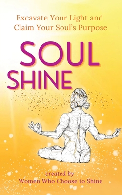 Soul Shine: Excavate Your Light and Claim Your ... 1913590712 Book Cover