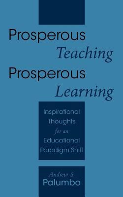 Prosperous Teaching Prosperous Learning: Inspir... 1452534993 Book Cover