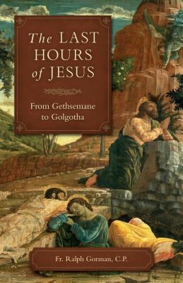 The Last Hours of Jesus: From Gethsemane to Gol... 1622824709 Book Cover