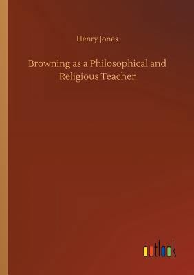 Browning as a Philosophical and Religious Teacher 3732696073 Book Cover