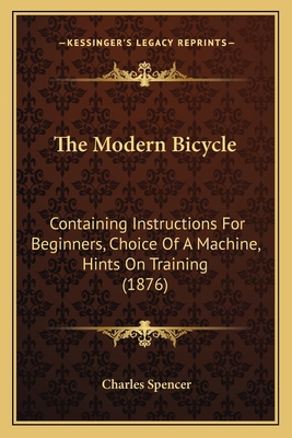 The Modern Bicycle: Containing Instructions For... 1167189779 Book Cover