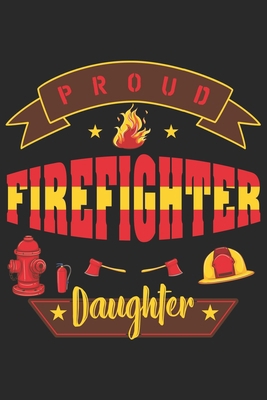 Paperback Proud firefighter daughter: Daily Planner For Firefighter Mom | Firefighter Wife | Firefighter Dad | Firefighter Grandpa | Firefighter Husband | Firefighter Son & Daughter Book