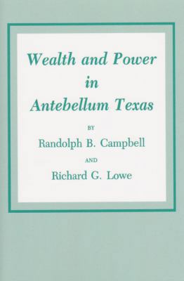 Wealth and Power in Antebellum Texas 1585440892 Book Cover