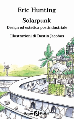 Solarpunk: Design ed estetica postindustriale [Italian] 8832077302 Book Cover