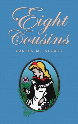 Eight Cousins: or The Aunt-Hill; The Original 1... 1645941515 Book Cover