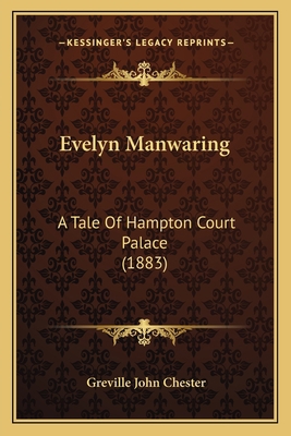 Evelyn Manwaring: A Tale Of Hampton Court Palac... 1164639137 Book Cover