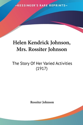 Helen Kendrick Johnson, Mrs. Rossiter Johnson: ... 1161877657 Book Cover