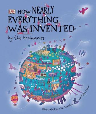 How Nearly Everything Was Invented by the Brain... 0756620775 Book Cover