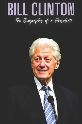 Bill Clinton: The Biography of a President            Book Cover