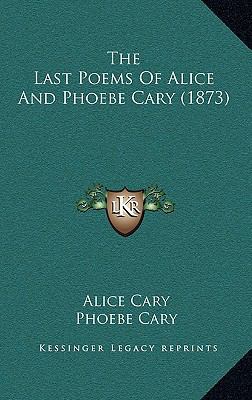 The Last Poems Of Alice And Phoebe Cary (1873) 1165213427 Book Cover