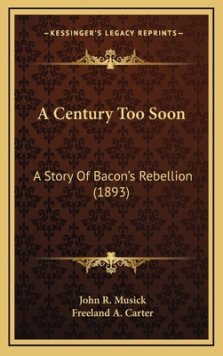 A Century Too Soon: A Story Of Bacon's Rebellio... 1164417738 Book Cover